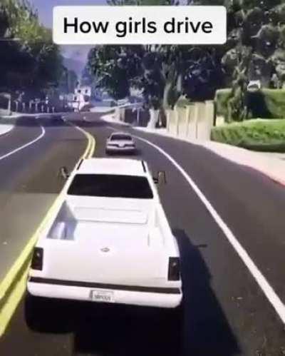 Girls are terrible drivers.
