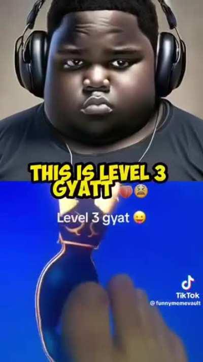 You have it: level 1 gyat