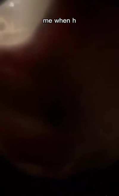 Me when h