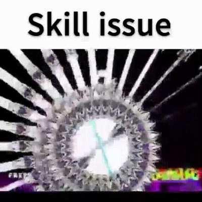 Skill issue