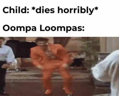 Oompa loompa doompety doo