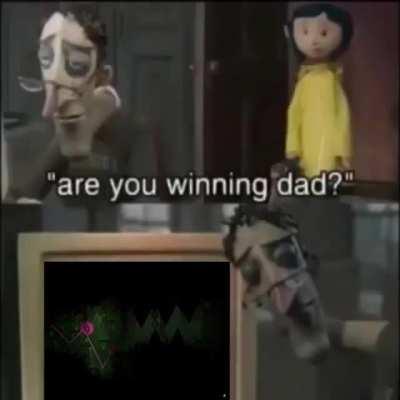 are you winning dad?