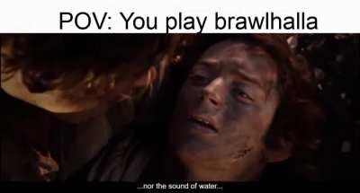 POV: You play Brawlhalla