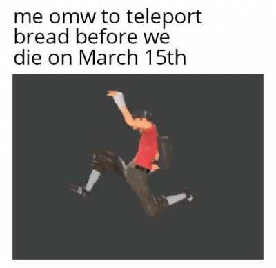 I've done nothing but teleport bread for 3 days