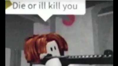 die or ill kill you