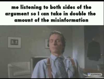 Me whenever I try to be a centrist on this sub