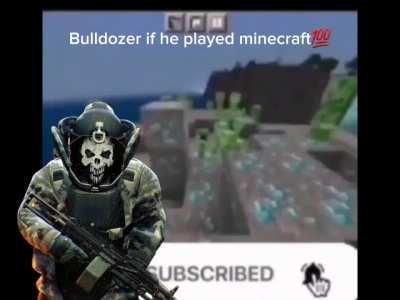 bulldozer if he played minecraft