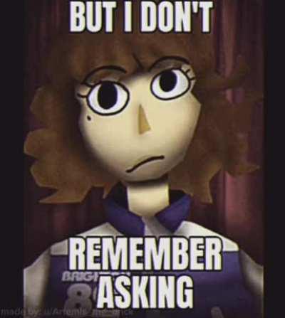 I Don't Remember Asking, My Dear