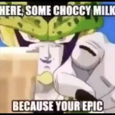 Cell gives you choccy Milk because your epic (Found on Twitter)