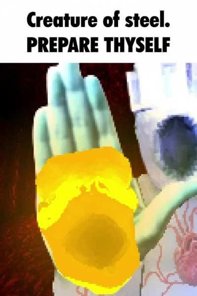 CREATURE OF STEEL! PREPARE THYSELF!