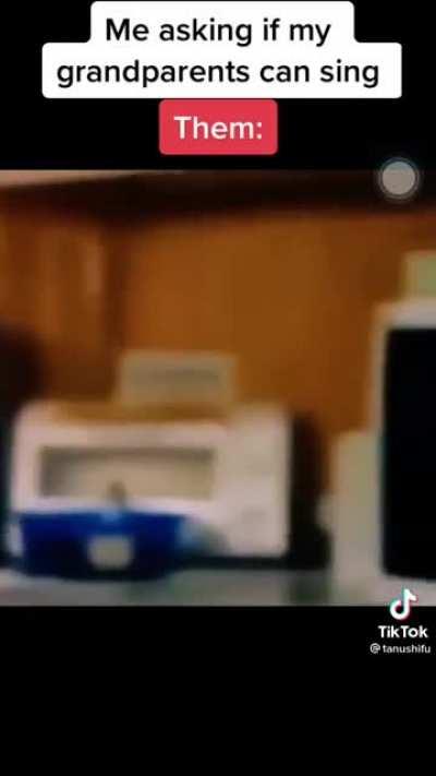 You ask your grandparents to sing