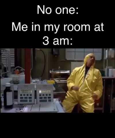 Me at 3 am.