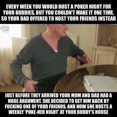 Your mom loves playing 'poke-her' with your friends...