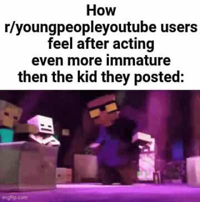 LMAO you're going to r/youngpeopleyoutube!!