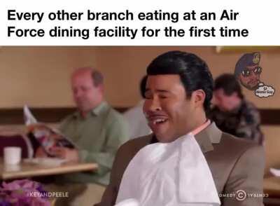 Every other branch eating at the USAF DFAC for the first time