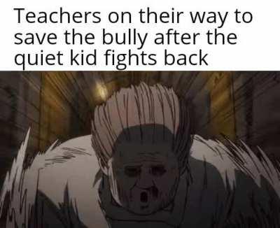 Nah that bully wants to beat your ass and I'mma let him!