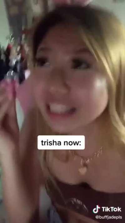 Trisha talking about how everyone wants to fuck her 😒🙄