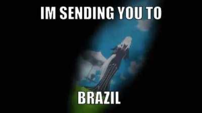 Echidna is sending you to Brazil.