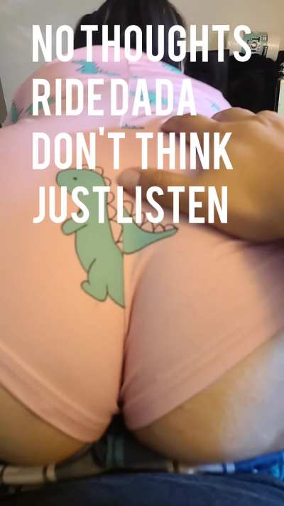 Bbgirl riding dada with 0 thoughts or brain cells. Ride you or ride me?