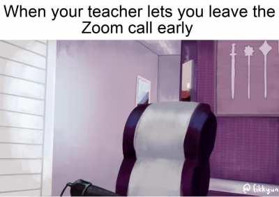Teacher: Okay you guys can leave the zoom to work independently. Me: I am speed