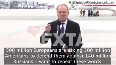 Polish PM: 500 million Europeans are asking 300 million Americans help fight 140 million Russians.  Time for Europe to step up.