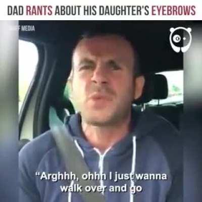 Dad rants about his daughter's eyebrows
