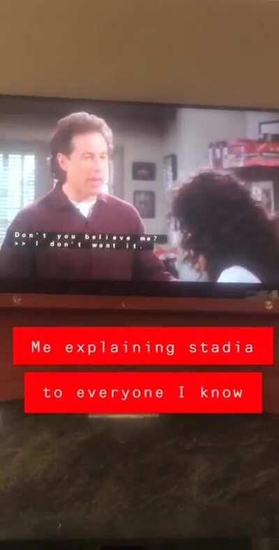 Me explaining stadia to everyone I know