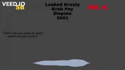 Ah hel nah spingebill wants Mr crap to pay him 15 doler an hour