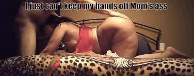 I can't keep my hands off Mom's ass