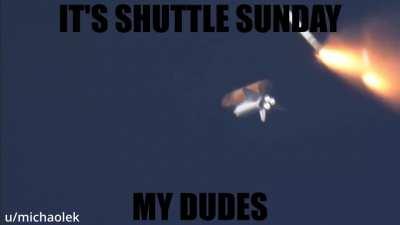 It's Shuttle Sunday my dudes