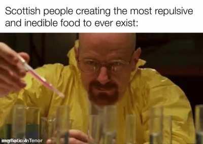 “Wait, you don’t eat boiled sheep stomach stuffed with pudding made from sheep liver, heart, and lungs mixed with oatmeal and beef? That’s pretty cringe bro.”