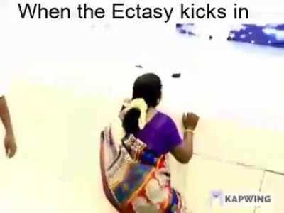 When the ectasy kicks in