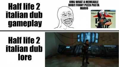 Half life 2 italian dub lore be like: