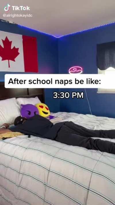 Those naps after school will have you waking up confused, fully clothed and sweaty