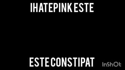 Ihatepink este constipat 😳😳😳