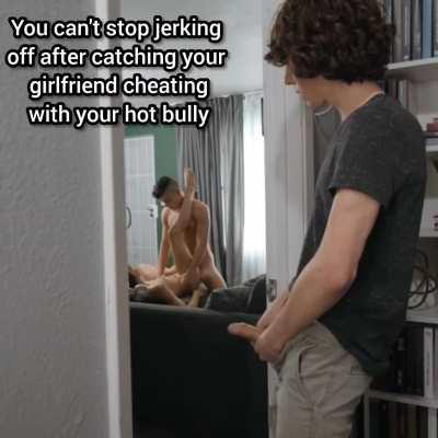 You caught your GF cheating with your Bully...