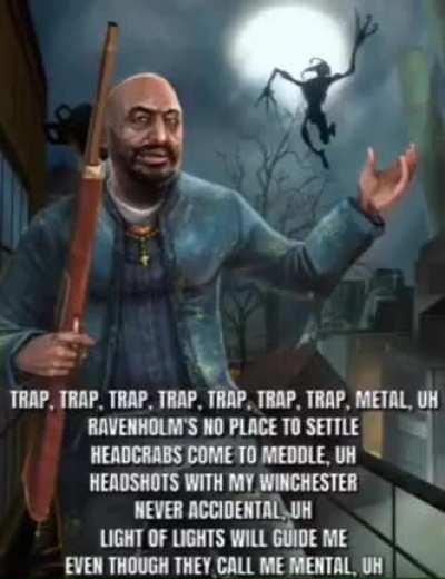 we getting out of ravenholm with this 