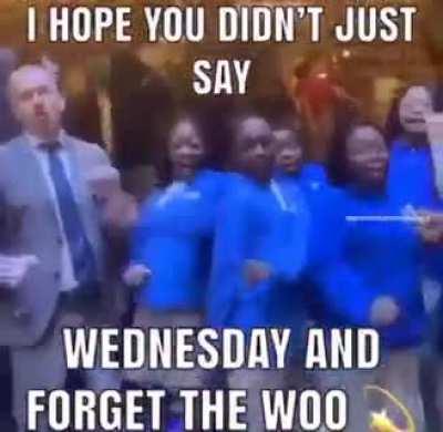 WOO WEDNESDAY 🙏