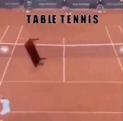 Fuck yuo *tables you’re tennis*