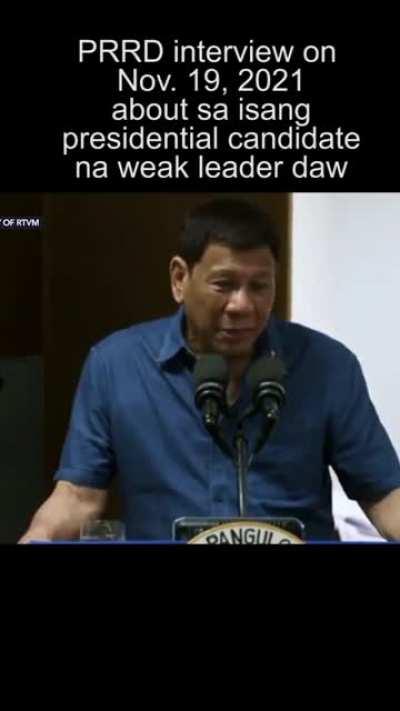 Duterte calling a certain presidential aspirant a 'weak leader' at wala daw pag may krisis. Nakita ko to sa youtube na dating interview.