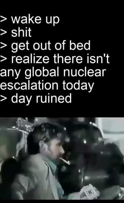Me when no man-made global catastrophe: 😔