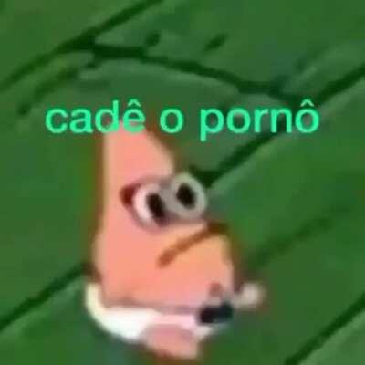 A onde caralhos está o pornô 😳👉👈