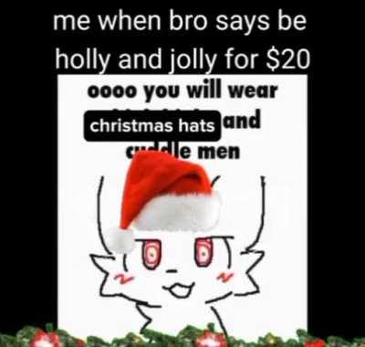 You are excited for Christmas aren't you? :3