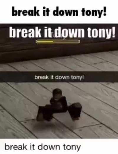 break it down tony!