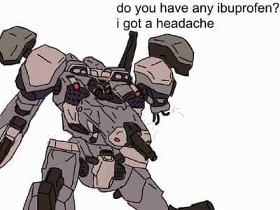 do you have any ibuprofen? i got a headache