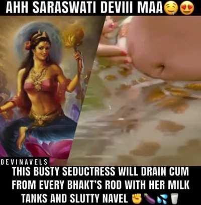 Ahh Saraswati Devi will drain your rod fully 😍