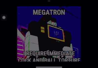 MEGATRON I NEED IT NOW
