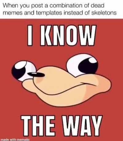 Skeleton memes are overrated