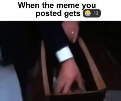 The feeling when ur meme does well