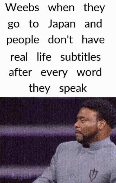 Weebs when no anime world